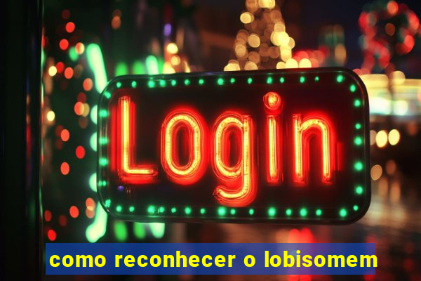 como reconhecer o lobisomem